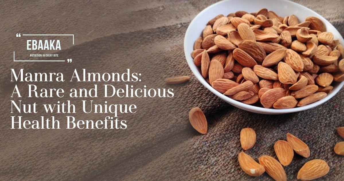 Numerous Health Benefits of Mamra Almonds - Ebaaka's Blog